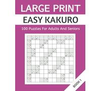 Large Print Easy Kakuro: 100 Puzzles For Adults And Seniors. Book 1