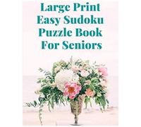 Large Print Easy Sudoku Puzzle Book For Seniors: Solving Sudoku Can Even Help Delay Dementia
