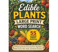 Large Print Edible Plants Word Search: 55 Relaxing Puzzles Featuring Fruits, Vegetables, Herbs, Grains, Nuts, Seeds, and Garden Favorites