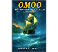 LARGE PRINT EDITION - OMOO Adventures in the South Seas A Classic Maritime Adventure by Herman Melville: A Thrilling Ocean Voyage and Island ... Print for Seniors, Adults, and Young Readers