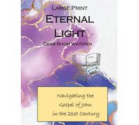 Large Print Eternal Light: Navigating the Gospel of John in the 21st Century