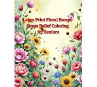 Large-Print Floral Escape Stress Relief Coloring for Seniors: Beautiful Flowers & Plants with Thick Lines, 60 Pages