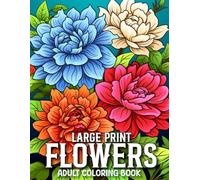 Large Print Flowers Coloring Book For Adult: Beautiful Flowers Designs 50+ Simple and Large Pages with Flowers Themes for Adults, and Seniors