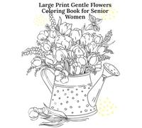 Large Print Gentle Flowers Coloring Book for Senior Women: Simple, Relaxing, Frame-Free Floral Designs for Calm, Comfort & Mindful Joy