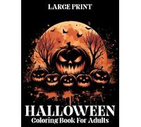 Large Print Halloween Coloring Book For Adults: Halloween Coloring Book For Adults Over 50 Pages Of Spooky Halloween cats, pumpkins, and haunted house scenes And More...