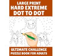 Large Print Hard Extreme Dot to Dot Ultimate Challenge Puzzle Book for Adults: Brain-Boosting, Stress-Relieving, and Mind-Engaging Dot-to-Dot Puzzles