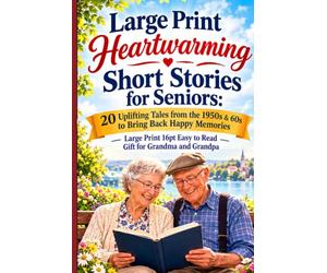 Large Print Heartwarming Short Stories for Seniors: 20 Uplifting Tales from the 1950s & 60s to Bring Back Happy Memories - Large Print 16pt Easy to Read Gift for Grandma and Grandpa