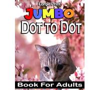 Large Print Jumbo Dot to Dot Book For Adults: Large Print Connect The Dots Jumbo Coloring Book For Adults, Teens & Seniors. Landscapes, unicorns, ... Nature Scenes, Animals And More...! [V-75]