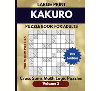 Large print Kakuro Puzzle book for Adults Volume 2: Cross Sums Math Logic Puzzles, 200 Medium puzzles with solutions, Great for Travel, relaxation, or daily mental exercise