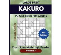 Large print Kakuro Puzzle book for Adults Volume 3: Cross Sums Math Logic Puzzles, 200 Hard puzzles with solutions, Great for Travel, relaxation, or daily mental exercise