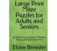 Large Print Maze Puzzles for Adults and Seniors: 60 Relaxing Puzzles to Sharpen Focus and Calm the Mind