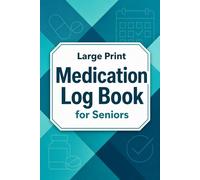 Large Print Medication Log Book for Seniors: Simple Daily Medication Tracker with Dose, Time, Refill, Doctor, and Notes Pages