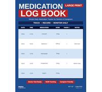 Large Print Medication Log Book - Large Format Edition: Large Print Daily Medication Tracker for Seniors and Caregivers - Extra Writing Space, 120 ... with Weekly Summaries and Side Effect Log