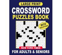 Large Print New York Times Crossword Puzzles Book For Adults & Seniors: Large print fun and stimulating puzzles sets, eyes relaxed for hours of fun, mental relaxation, complete answers at the back