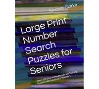 Large Print Number Search Puzzles for Seniors: Over 100 Easy to Medium Brain-Training Puzzles with Solutions | Volume 1