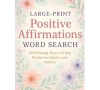 Large-Print Positive Affirmations Word Search: 100 Relaxing, Heart-Lifting Puzzles for Adults and Seniors