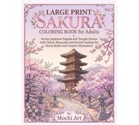 Large Print Sakura Coloring Book for Adults Vol.3: Serene Japanese Pagoda and Temple Scenes with Cherry Blossoms and Sacred Gardens for Stress Relief and Creative Relaxation