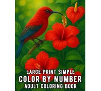 Large Print Simple Color By Number Adult Coloring Book: 100 Page Large Print Simple Color By Number Coloring Book for Adults with Easy Flowers, Birds, ... Designs for Relaxation and Stress Relief