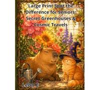Large Print Spot the Difference for Seniors: Secret Greenhouses & Cosmic Travels: 50+ Relaxing Puzzles Featuring Magic Gardens, Space Adventures, and Nostalgic Scenes (Volume 13)