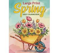 Large Print Spring Adult Coloring Book: Bold and Easy Springtime Designs with Flowers, Butterflies, Birds, Garden Scenes, and Nature Patterns - Large ... Relaxation, Mindfulness, and Stress Relief