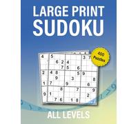 LARGE PRINT SUDOKU All Levels: Bigger Grids, Better Focus, Maximum Enjoyment!