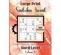 Large Print Sudoku Ascent - Where Patience and Skill Come Together: 100 Hard Level Puzzles Volume 4: 8.5x11 Glossy Cover: Solutions Included.