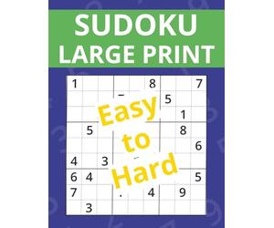 Large Print Sudoku - Easy to Hard: Large Print Sudoku - From Easy to Hard: 100 Sudoku Puzzles from Easy to Hard with Solutions | Large Bold Grids for ... Seniors and People with Visual Impairments