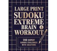 Large Print Sudoku Extreme Brain Workout Vol. 8: 200 Expert Puzzles with Solutions | Big Print Sudoku Challenge Book