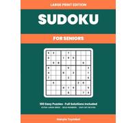 Large Print Sudoku for Seniors: 100 Easy Puzzles with Full Solutions - Extra-Large Grids, Bold Numbers, Easy on the Eyes