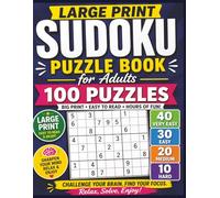 LARGE PRINT SUDOKU PUZZLE BOOK FOR ADULTS - 100 PUZZLES: 40 Very Easy • 30 Easy • 20 Medium • 10 Hard Puzzles | Easy-to-Read Brain Games for Adults & Seniors | Build Your Skills One Puzzle at a Time