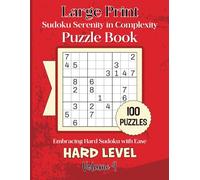 Large Print Sudoku Serenity in Complexity-Embracing Hard Sudoku with Ease: 100 Hard Level Puzzles Volume 4:: 8.5x11 Glossy Cover: Solutions to the puzzles in the back of the book.
