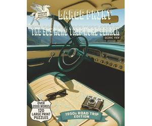 Large Print The 50s Road Trip Word Search: Hit the Open Road! 120 Retro Puzzles Celebrating Soda Shops, Scenic Stops, Roadside Attractions, Natural Wonders and All the Best Family Travel Memories