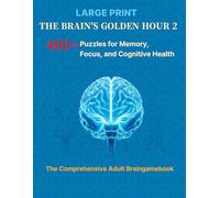 LARGE PRINT- THE BRAIN’S GOLDEN HOUR 2: 400+ Puzzles for Memory, Focus, and Cognitive Health