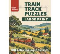 Large Print Train Track Puzzles: 100 Relaxing Logic Puzzles for Adults and Seniors | One Puzzle Per Page | 6x6, 7x7 and 8x8 Grids | Full Solutions Included