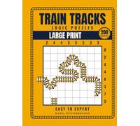 Large Print Train Tracks Logic Puzzles: 200 Puzzles for Adults and Seniors, Easy to Expert, 6x6 to 12x12 Grids, with a Step-by-Step Solving Guide and Answer Key