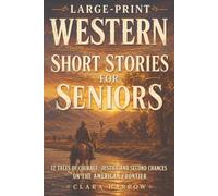 Large-Print Western Short Stories for Seniors: 12 Tales of Courage, Justice and Second Chances on the American Frontier