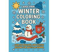 LARGE PRINT WINTER COLORING BOOK: OVER 50 PEACEFUL AND FESTIVE DESIGNS FOR ADULTS AND SENIORS