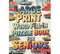 Large Print Word Fill-In Puzzle Book for Seniors: Easy-to-Medium Fill-In Word Puzzles for Relaxation, Focus & Memory