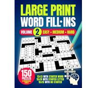Large Print Word Fill-Ins Vol. 2: 150 Easy, Medium & Hard Fill It In Puzzles for Adults, From 13x13 with Starter Words to 15x15 No-Starter Challenges