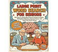 Large Print Word Search for Seniors: 150 Easy-to-Read Puzzles to Relax, Improve Memory, Sharpen Focus, and Keep Your Mind Active