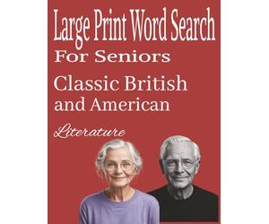 Large Print Word Search For Seniors: Classic British And American Literature.: Sixty Puzzles For Literature Lovers From The American And Great British World Of Literature. 8.5 inches x 11inches.
