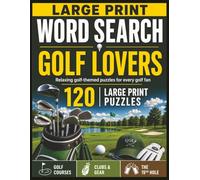 Large Print Word Search: Golf Lovers: 120 Relaxing Golf-Themed Puzzles Featuring Golf Courses, Clubs & Gear, and The 19th Hole | Easy-to-Read Word Search for Adults & Seniors