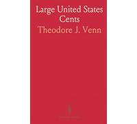 Large United States Cents: A Monograph on the Big Copper "Pennies" Coined by the U. S. Government From 1793 to 1857