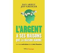 L'argent a ses raisons que la raison ignore – Les vraies motivations de nos choix financiers