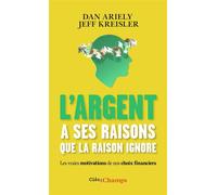 L'argent a ses raisons que la raison ignore Les vraies motivations de nos choix financiers - Dan Ariely - Flammarion - Poche - Essai