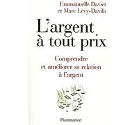L'ARGENT A TOUT PRIX: COMPRENDRE ET AMELIORER SA RELATION A L'ARGENT