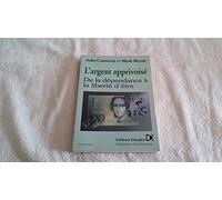 L'Argent apprivoisé : pour une nouvelle approche de la prospérité