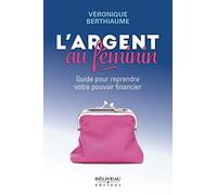 L'argent au féminin - Guide pour reprendre votre pouvoir financier