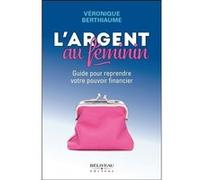 L'argent Au Féminin - Guide Pour Reprendre Votre Pouvoir Financier