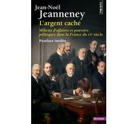 L'Argent caché: Milieux d'affaires et pouvoirs politiques dans la France du XXe siècle